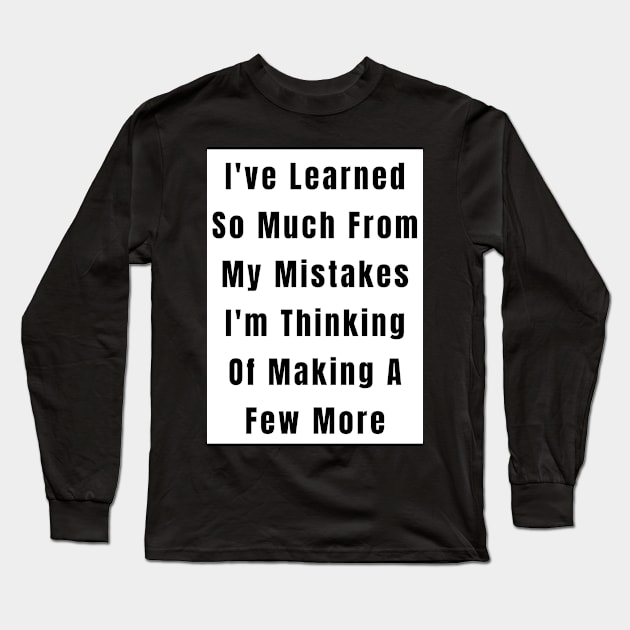 Funny  Quote Learned From Mistakes Long Sleeve T-Shirt by gillys